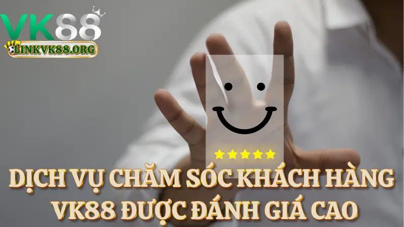 Đội ngũ hỗ trợ chăm sóc khách hàng VK88 được đánh giá cao